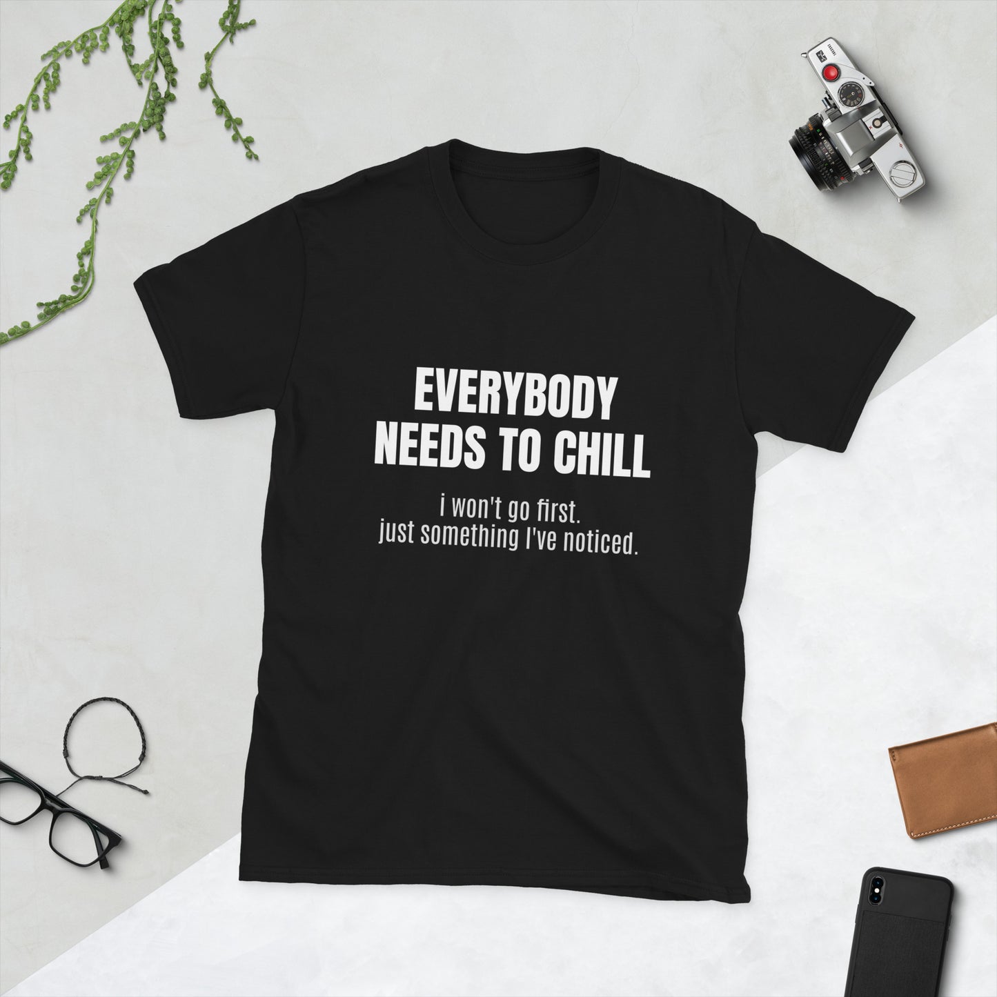 "EVERYBODY NEEDS TO CHILL" Unisex T-Shirt