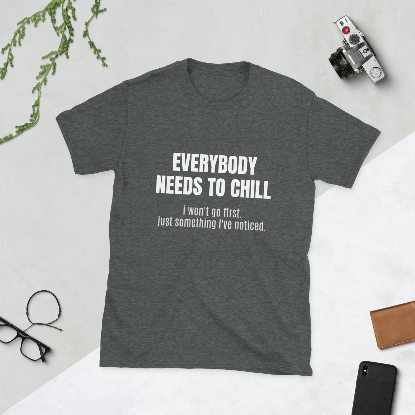 "EVERYBODY NEEDS TO CHILL" Unisex T-Shirt