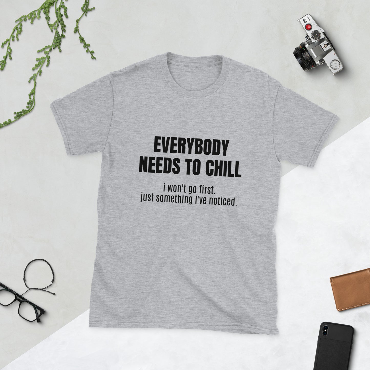 "EVERYBODY NEEDS TO CHILL" Unisex T-Shirt