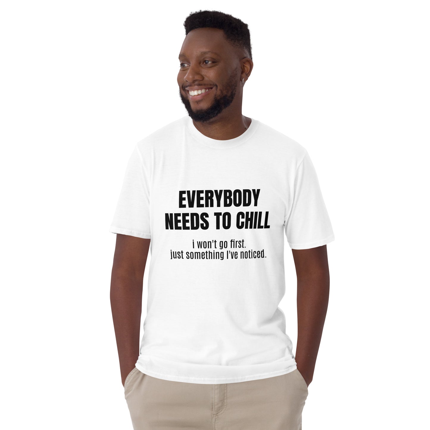 "EVERYBODY NEEDS TO CHILL" Unisex T-Shirt