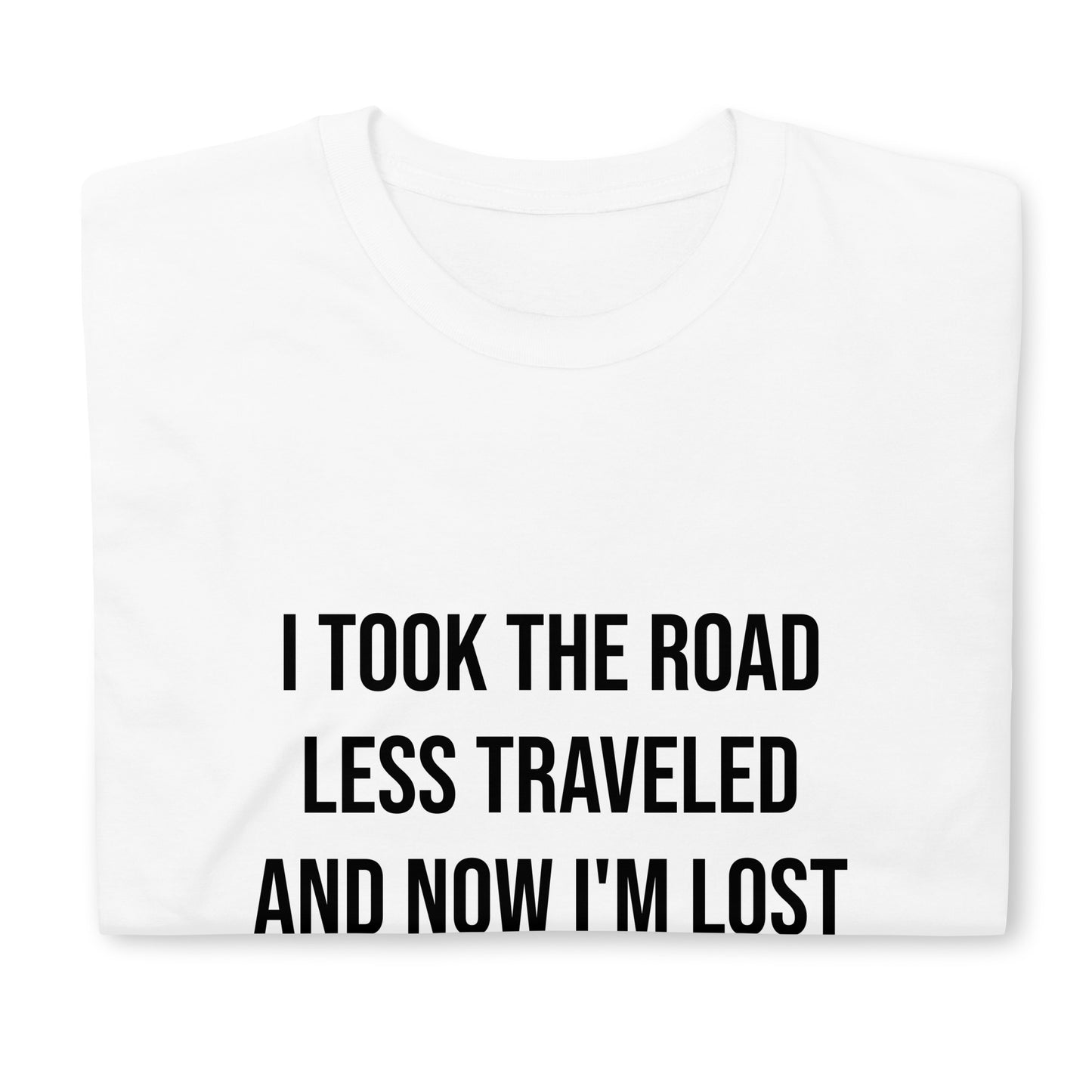 "ROAD LESS TRAVELED" Unisex T-Shirt